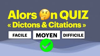 QUIZ Moyen  Dictons amp Citations  15 Questions [upl. by Gnuoy]