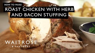 How to Make Roast Chicken with Herb and Bacon Stuffing  Waitrose [upl. by Debor71]