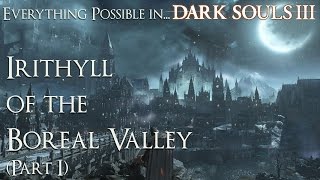 Dark Souls 3 Walkthrough  Everything possible in Irithyll of the Boreal Valley Part 1 [upl. by Aynam850]