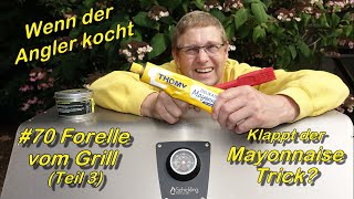 70 Forelle vom Grill 3  klappt der Mayonnaise Trick [upl. by Priest]