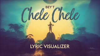 Bey T  Chele Chele Lyric Visualizer [upl. by Neddy241]