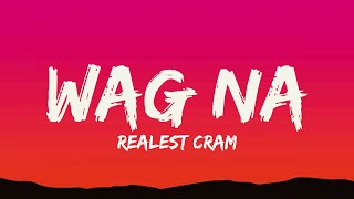 Realest cram  Wag na Lyrics [upl. by Tenaej]