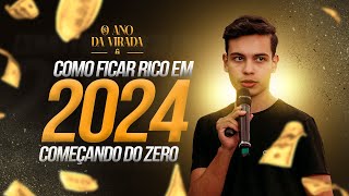 O Ano da Virada  Como Ficar Rico em 2024 começando do ZERO [upl. by Nilhtac]