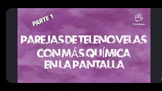 PAREJAS DE TELENOVELAS CON MÁS QUÍMICA EN LA PANTALLA  PARTE 1 [upl. by Leunamesoj]