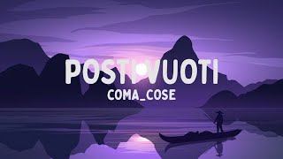 ComaCose  POSTI VUOTI TestoLyrics [upl. by Rekrap]