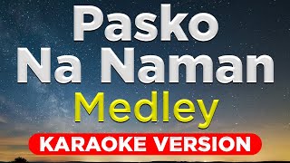 PASKO NA NAMAN MEDLEY  Paskong Pinoy HQ KARAOKE VERSION with lyrics [upl. by Bandur]