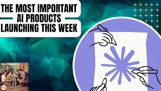 The Most Important AI Products Launching This Week [upl. by Belanger783]