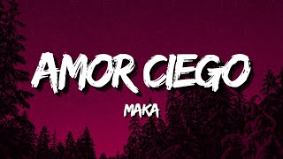 Maka  Amor Ciego LetraLyrics [upl. by Rebekah]