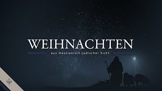 Die Weihnachtsgeschichte Mat 12 und Luk 12 aus messianischjüdischer Sicht [upl. by Inahpit]