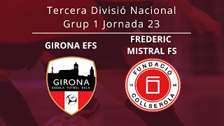 Tercera Divisió Nacional J23 Girona EFS  Frederic Mistral FS [upl. by Ratib]