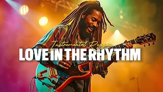 BEST RELAXING REGGAE GROOVE 2025  quotLOVE IN THE RHYTHMquot 🎸 HE ULTIMATE REGGAE RELAXATION PLAYLIST [upl. by Enaxor]