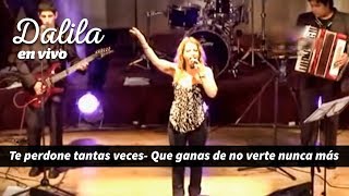 Dalila  Te perdone tantas veces  Que ganas de no verte nunca mas│ VIVO [upl. by Danita824]