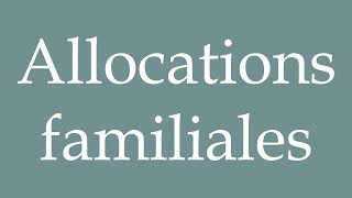 How to Pronounce Allocations familiales Family allowances Correctly in French [upl. by Mackenie]