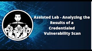 Assisted Lab Analyzing the Results of a Credentialed Vulnerability Scan [upl. by Mikiso562]