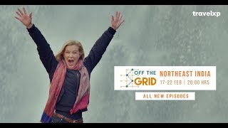 Off The Grid  Northeast India  17  22 MAR  All New Episodes  Travelxp HD [upl. by Willmert]