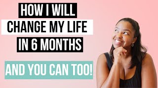 How I am Planning to ACTUALLY Change My Life in 6 Months and you can too  Simple 5Step Process [upl. by Eydie]