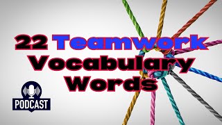 Podcast 22 Vocabulary Words for Effective Teamwork [upl. by Nyrek]