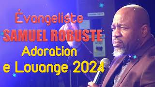 ÉVANGELISTE SAMUEL ROBUSTE FULL ADORATION E LOUANGE 2024 🙏ALLÉLUIA GLOIRE ADORATION HAITIENNE🙏 [upl. by Lafleur527]