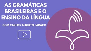 As gramáticas brasileiras e o ensino da língua com Carlos Alberto Faraco [upl. by Attennhoj]