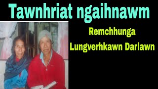 Tawnhriat ngaihnawmRemchhunga Lungverhkawn Darlawn PartOne [upl. by Uphemia]