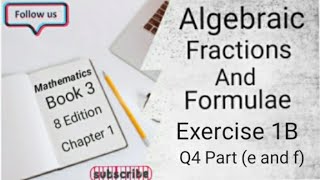 D3 CHAPTER 1 Ex 1B Q4 Part e and f Algebraic Fractions And Formulae 8 Edition [upl. by Nosdivad]