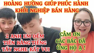 HOÀNG HƯỜNG GIÚP EM PHÚC VÀ HÀNH KHỞI NGHIỆP BÁN HÀNG 2 ANH EM ĐẾM TIỀN BẰNG TIẾNG TẦY NGHE RẤT VUI [upl. by Botsford985]