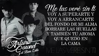 LETRA ¨ME LAS VERÉ SIN TI¨  Arturo Coronel Y El Buen Estilo Lyric Video [upl. by Ieso339]