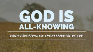 God is allknowing omniscient  DAily Devotion on The Attributes of God [upl. by Cly]