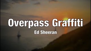 Ed Sheeran  Overpass Graffiti Lyrics [upl. by Schwejda]