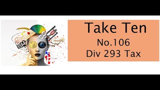 Take Ten No 106  Div 293 Tax [upl. by Vitale]