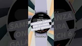 Samsung lanza One UI 6 para Galaxy Watch 6 [upl. by Eiram]