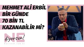 Mehmet Ali Erbil bir günde 70 bin TL kazanabilir mi I Ne Diyorsun [upl. by Stevena]