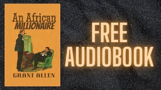 AN AFRICAN MILLIONAIRE  FREE AUDIOBOOK [upl. by Enerod]