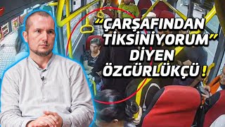 quotÇarşafından tiksiniyorumquot diyen özgürlükçü  Kerem Önder [upl. by Shelman225]