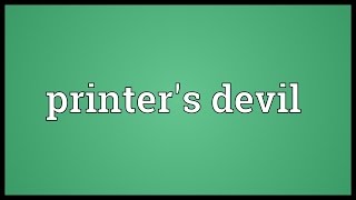 Printers devil Meaning [upl. by Rennie249]