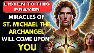 JUST LISTEN TO THIS PRAYER AND THE MIRACLES OF ST MICHAEL THE ARCHANGEL WILL COME TO YOU [upl. by Ecerehs616]