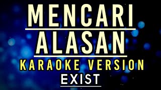 Mencari Alasan  Exist  Hd Karaoke [upl. by Aroc]