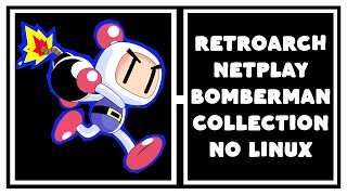 RETROARCH NETPLAY BOMBERMAN COLLECTION NO LINUX [upl. by Lesiram]