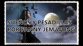 SUEÑOS Y PESADILLAS POR FANNY JEM WONG [upl. by Press]