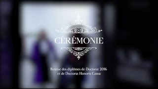 Cérémonie de remise des diplômes de Doctorat 2016 et de Doctorat Honoris Causa [upl. by Einor]