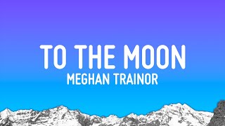 Meghan Trainor  To The Moon Lyrics [upl. by Ybrad]