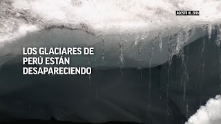 Los glaciares de Perú están desapareciendo [upl. by Iidnarb]