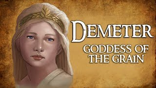 Demeter Goddess of the Grain amp Agriculture  Greek Mythology Explained [upl. by Mesics]