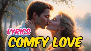 Comfy Love Lyrics  Romantic song [upl. by Festus]