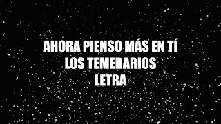 Ahora Pienso Más En Ti  Los Temerarios  Letra 🎶 Ahora pienso mas en ti letra temerarios [upl. by Solracnauj]