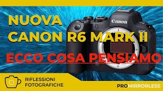 NUOVA CANON R6 MARK II  ECCO COSA NE PENSIAMO [upl. by Lonee447]