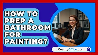 How To Prep A Bathroom For Painting  CountyOfficeorg [upl. by Nidla730]