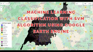 Machine Learning Classification with SVM Algorithm Using Google Earth Engine  GEETECH HIVE [upl. by Lechner]