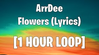 ArrDee  Flowers Lyrics 1 HOUR LOOP [upl. by Camellia155]