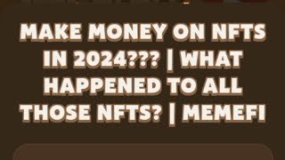 Make Money On NFTS in 2024  What Happened To All Those NFTS  MEMEFI [upl. by Sumer54]